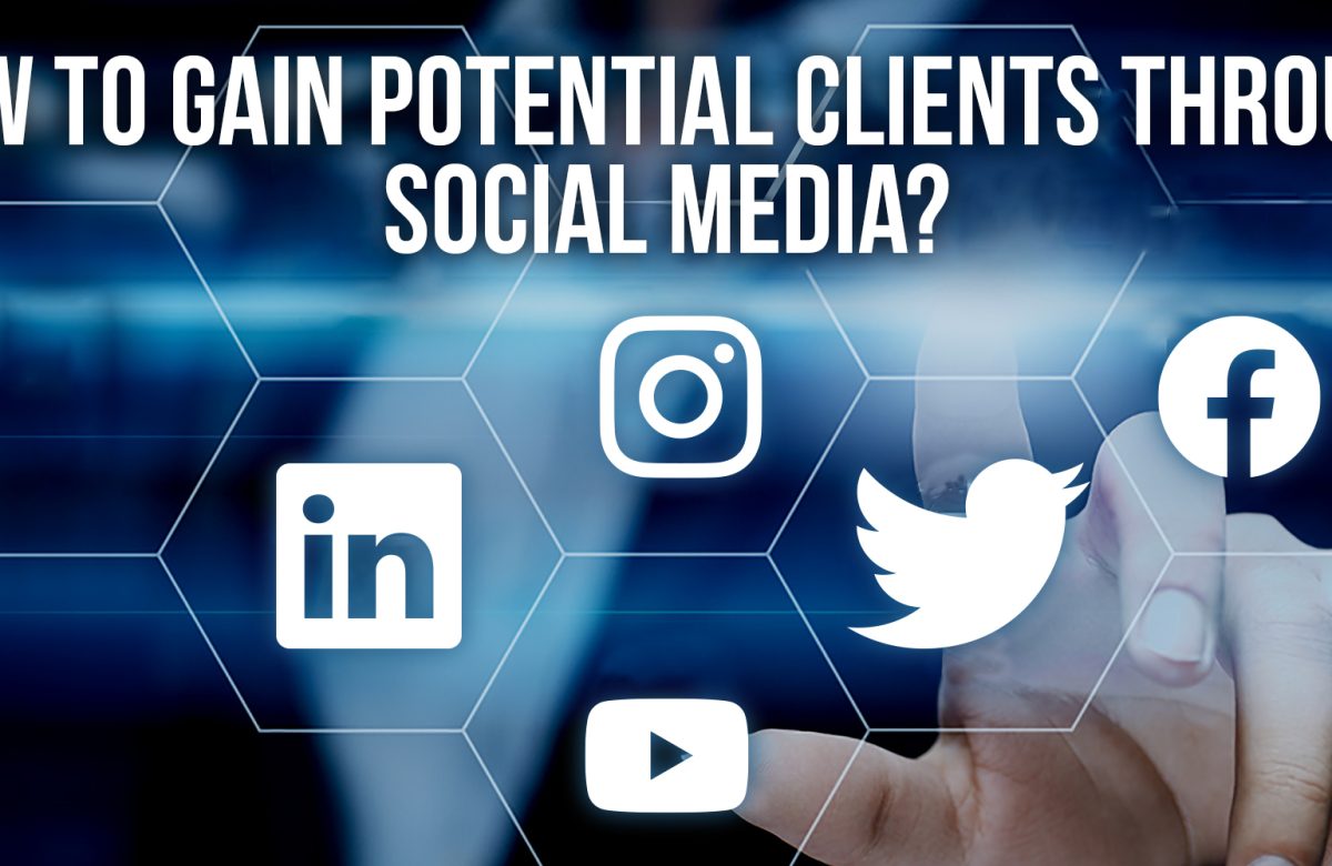How to Gain Potential Clients through Social Media?