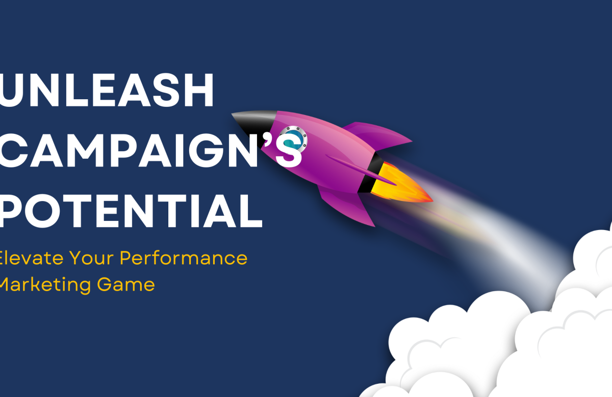 Unleash Your Campaign’s Potential: Elevate Your Performance Marketing Game