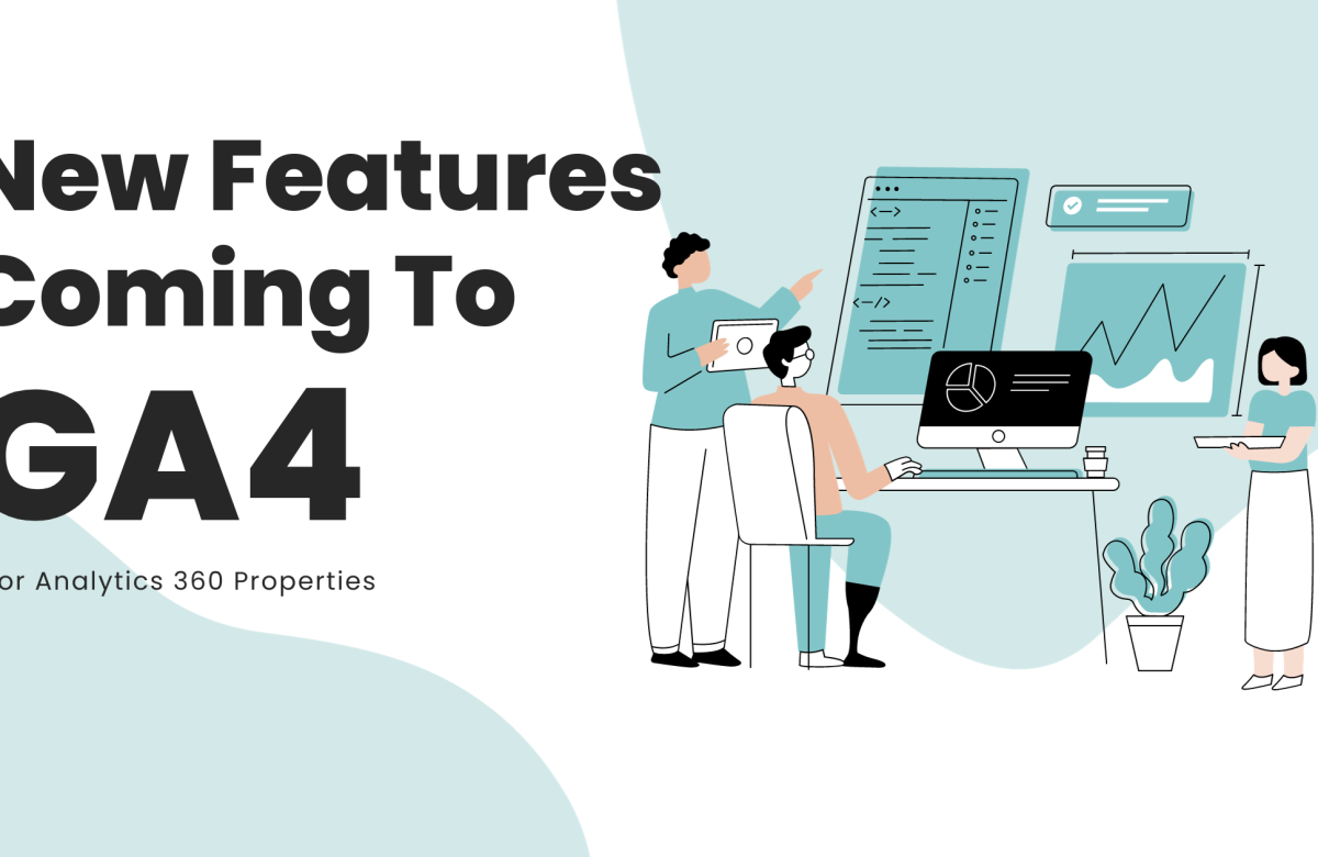New Features Coming To GA4 For Analytics 360 Properties