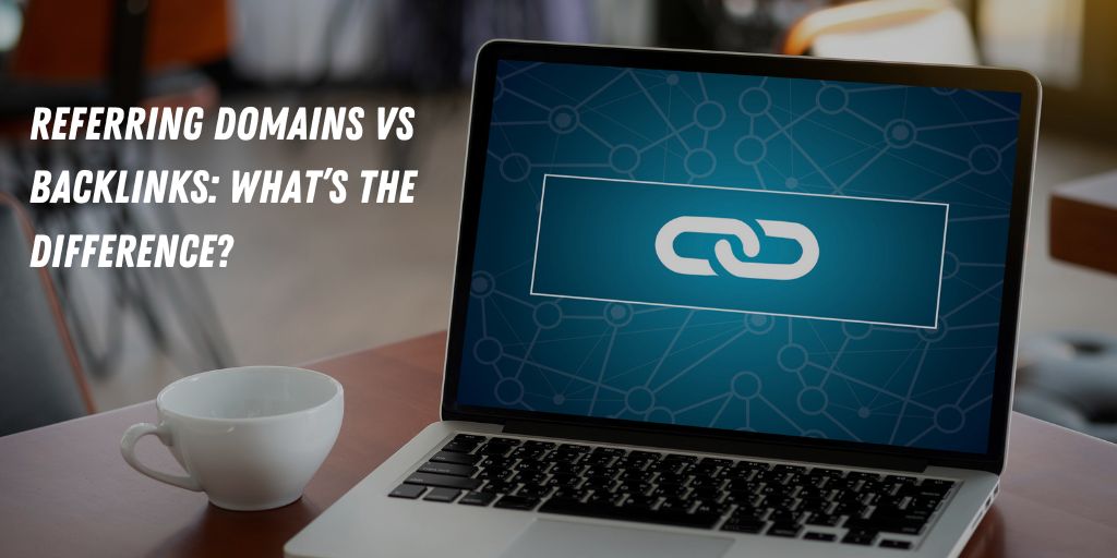 Backlinks vs Referring Domains