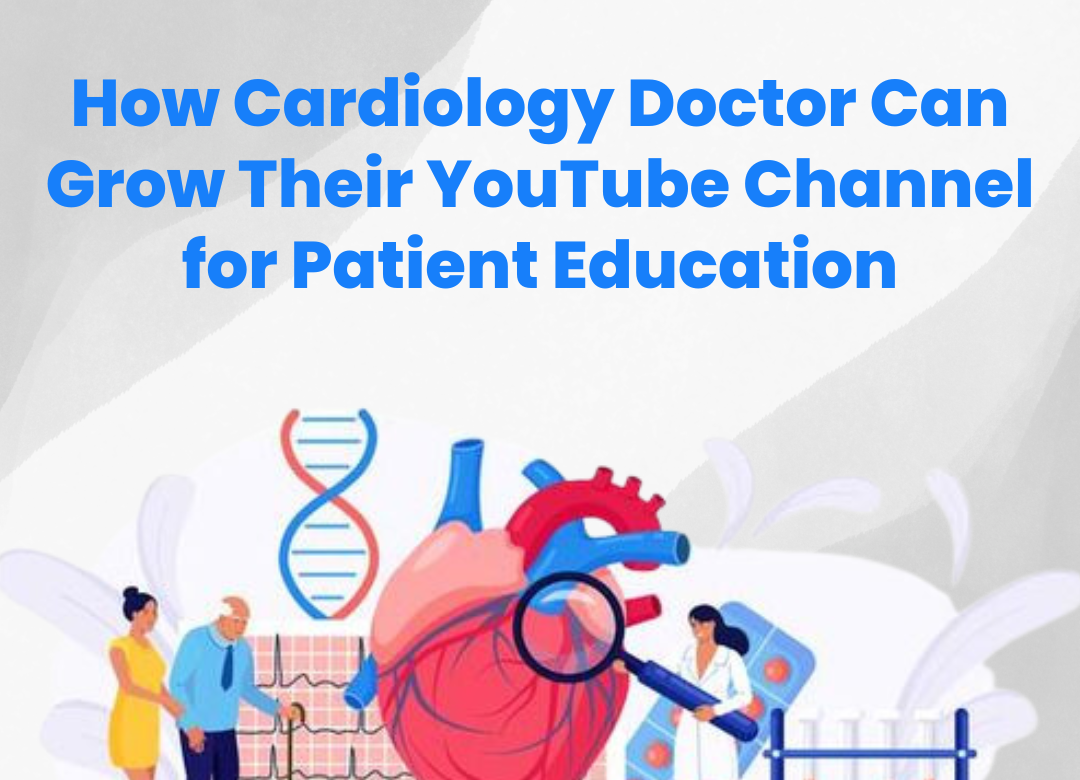 Learn How Cardiology Doctors Can Grow Their YouTube Channel for Patient Education