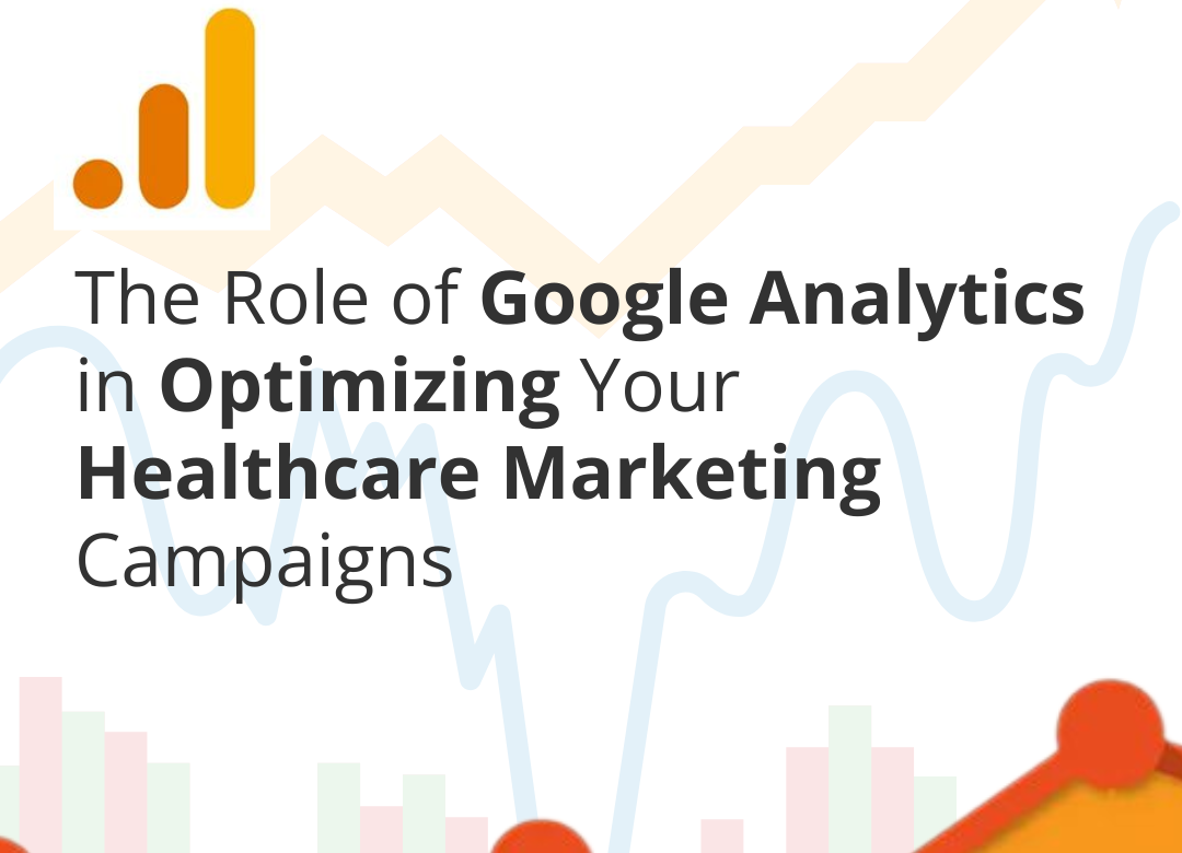 The Role of Google Analytics in Optimizing Your Healthcare Marketing Campaigns